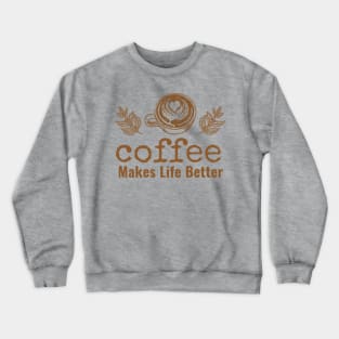 Coffee makes life better III Crewneck Sweatshirt